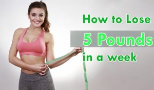how to lose 5 pounds in a week, lose 5 lbs fast